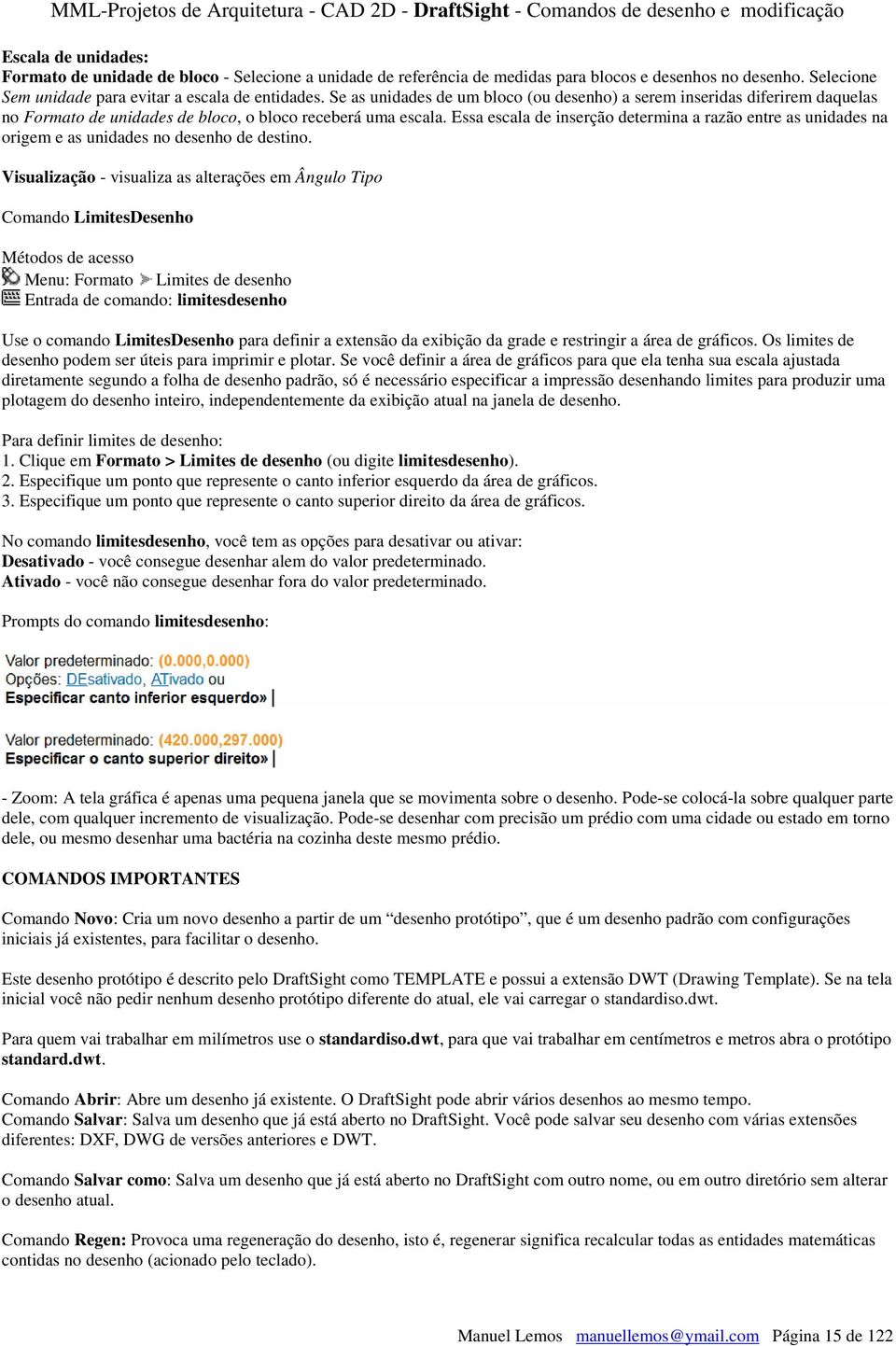 Essa escala de inserção determina a razão entre as unidades na origem e as unidades no desenho de destino.