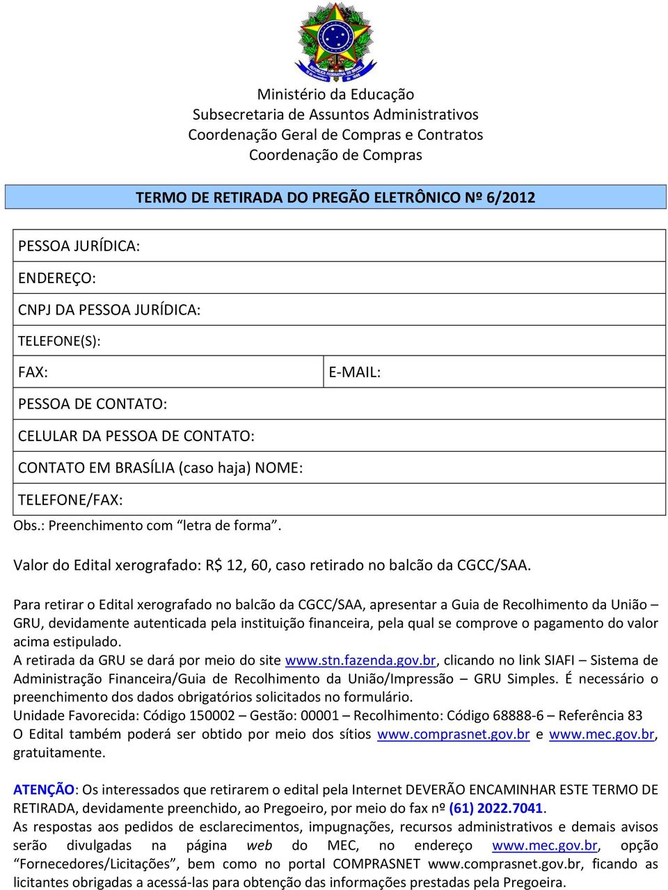 : Preenchimento com letra de forma. Valor do Edital xerografado: R$ 12, 60, caso retirado no balcão da CGCC/SAA.