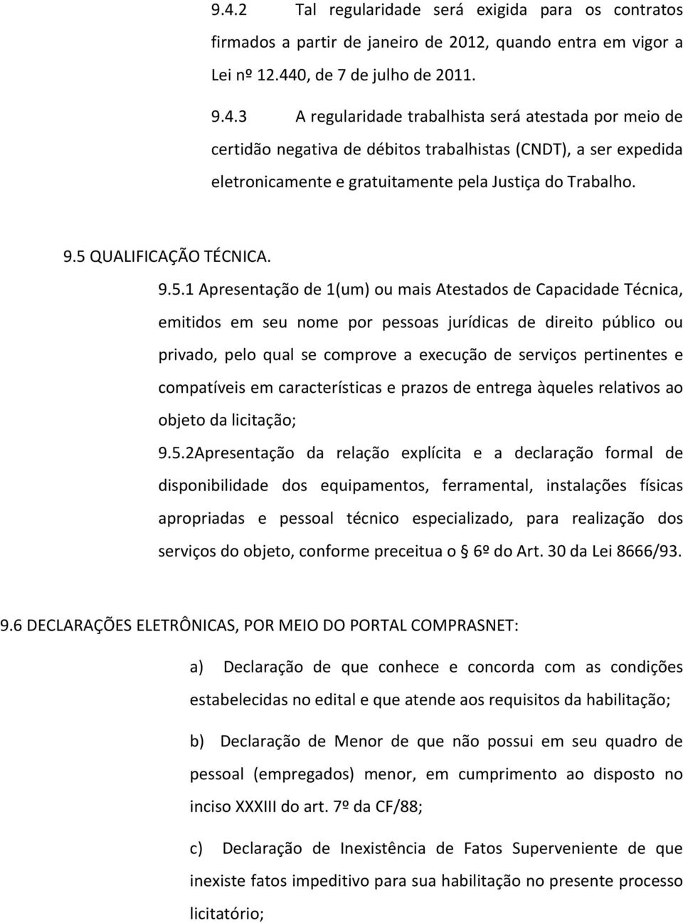 execução de serviços pertinentes e compatíveis em características e prazos de entrega àqueles relativos ao objeto da licitação; 9.5.