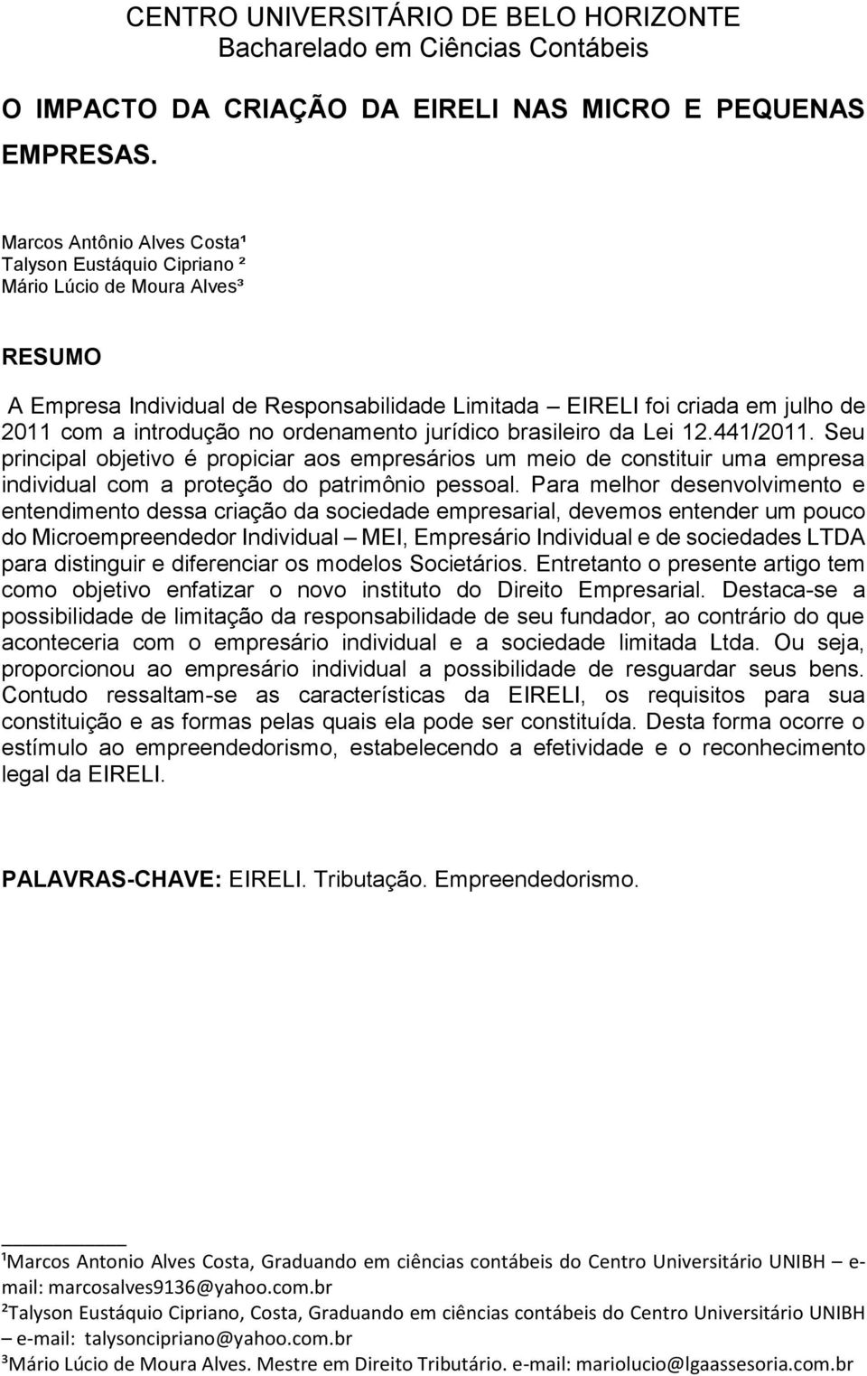 ordenamento jurídico brasileiro da Lei 12.441/2011. Seu principal objetivo é propiciar aos empresários um meio de constituir uma empresa individual com a proteção do patrimônio pessoal.