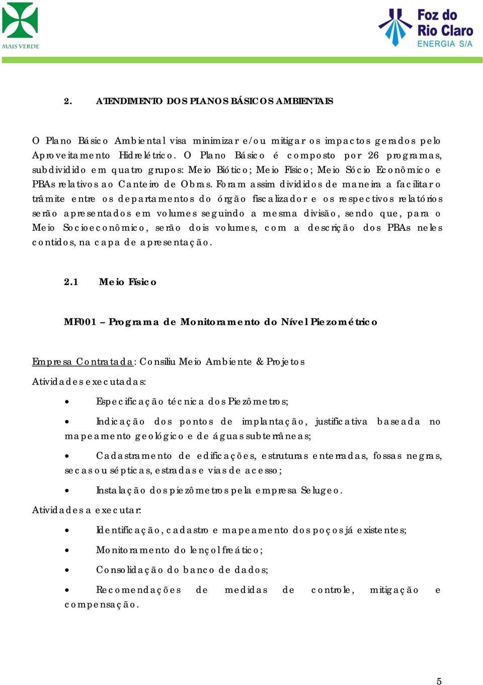 Fram assim dividids de maneira a facilitar trâmite entre s departaments d órgã fiscalizadr e s respectivs relatóris serã apresentads em vlumes seguind a mesma divisã, send que, para Mei Sciecnômic,