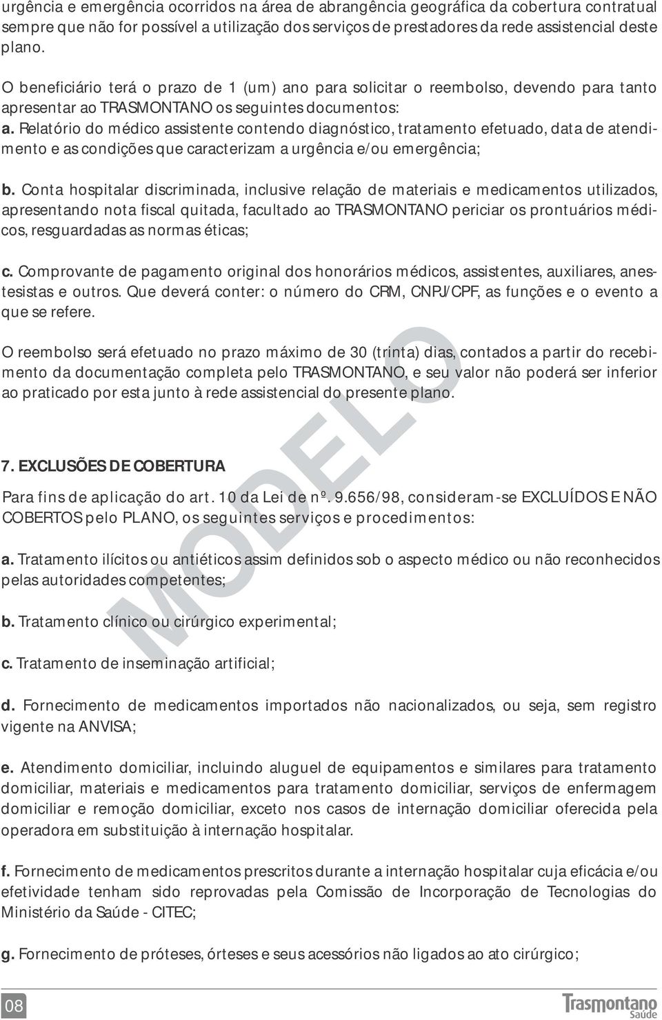 Relatório do médico assistente contendo diagnóstico, tratamento efetuado, data de atendib.