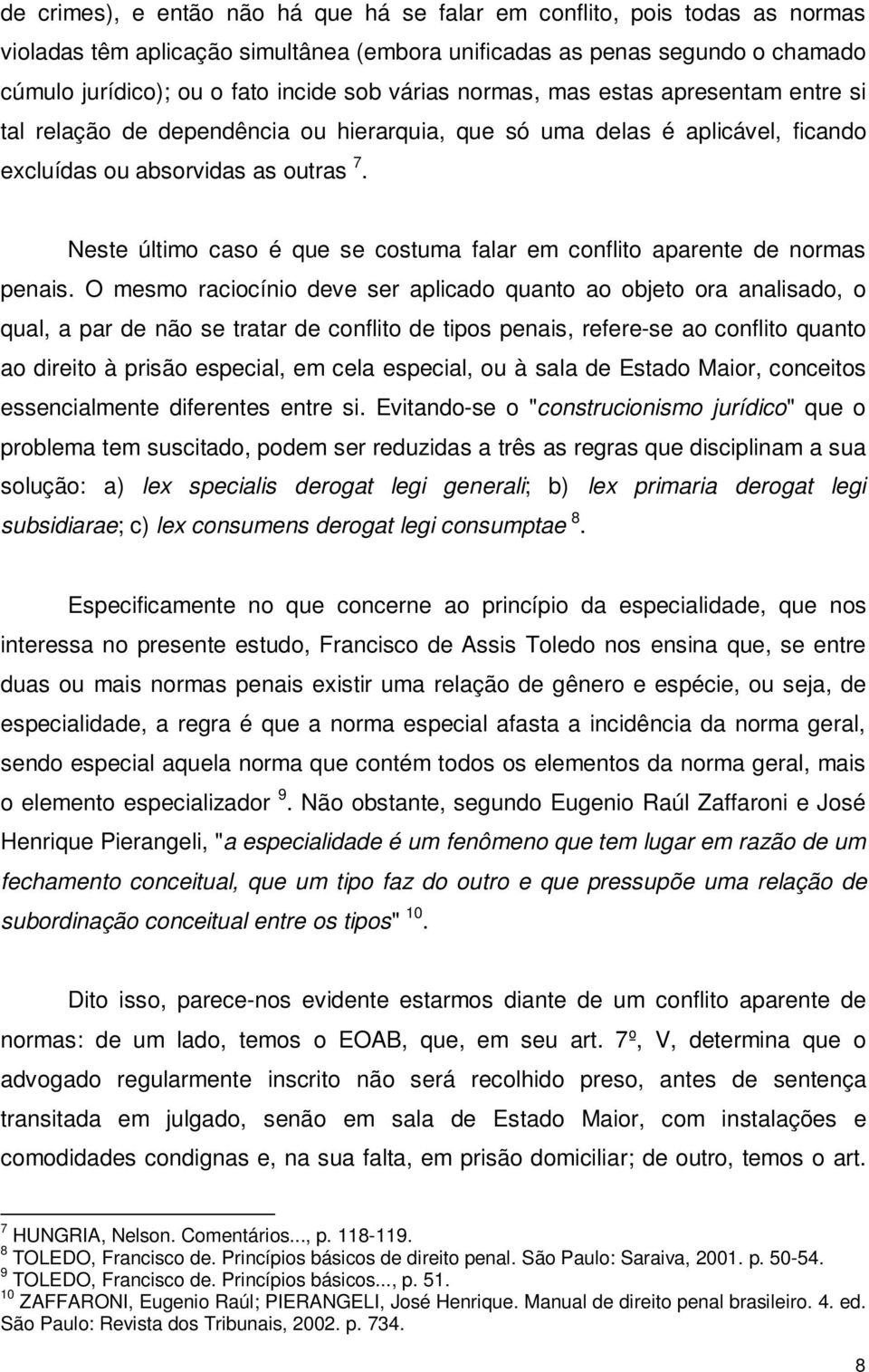 Neste último caso é que se costuma falar em conflito aparente de normas penais.