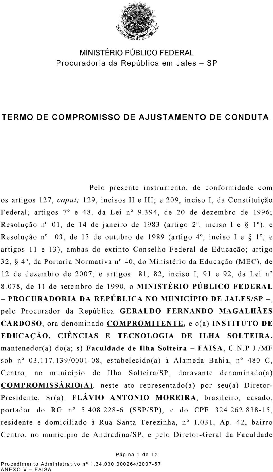 394, de 20 de dezembro de 1996; Resolução nº 01, de 14 de janeiro de 1983 (artigo 2º, inciso I e 1º), e Resolução nº 03, de 13 de outubro de 1989 (artigo 4º, inciso I e 1º; e artigos 11 e 13), ambas