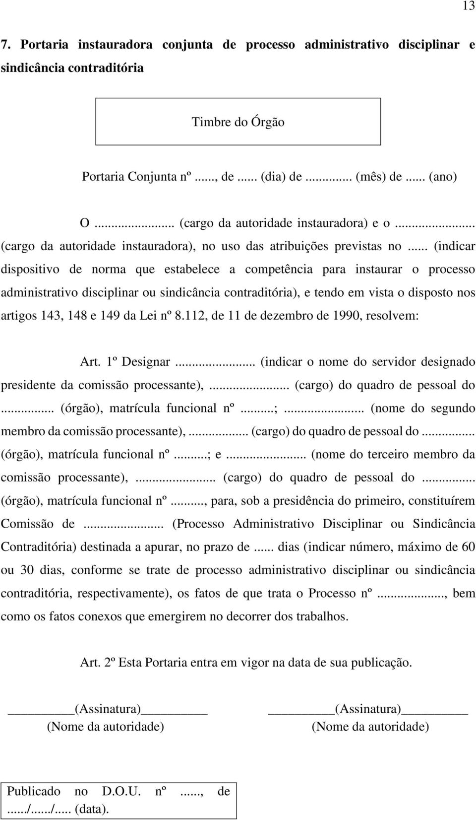 .. (indicar dispositivo de norma que estabelece a competência para instaurar o processo administrativo disciplinar ou sindicância contraditória), e tendo em vista o disposto nos artigos 143, 148 e