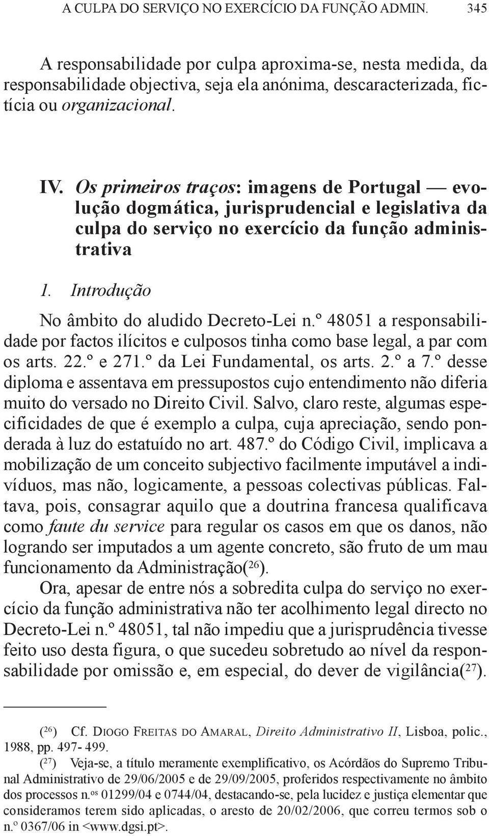 Os primeiros traços: imagens de Portugal evolução dogmática, jurisprudencial e legislativa da culpa do serviço no exercício da função administrativa 1. introdução No âmbito do aludido Decreto-Lei n.