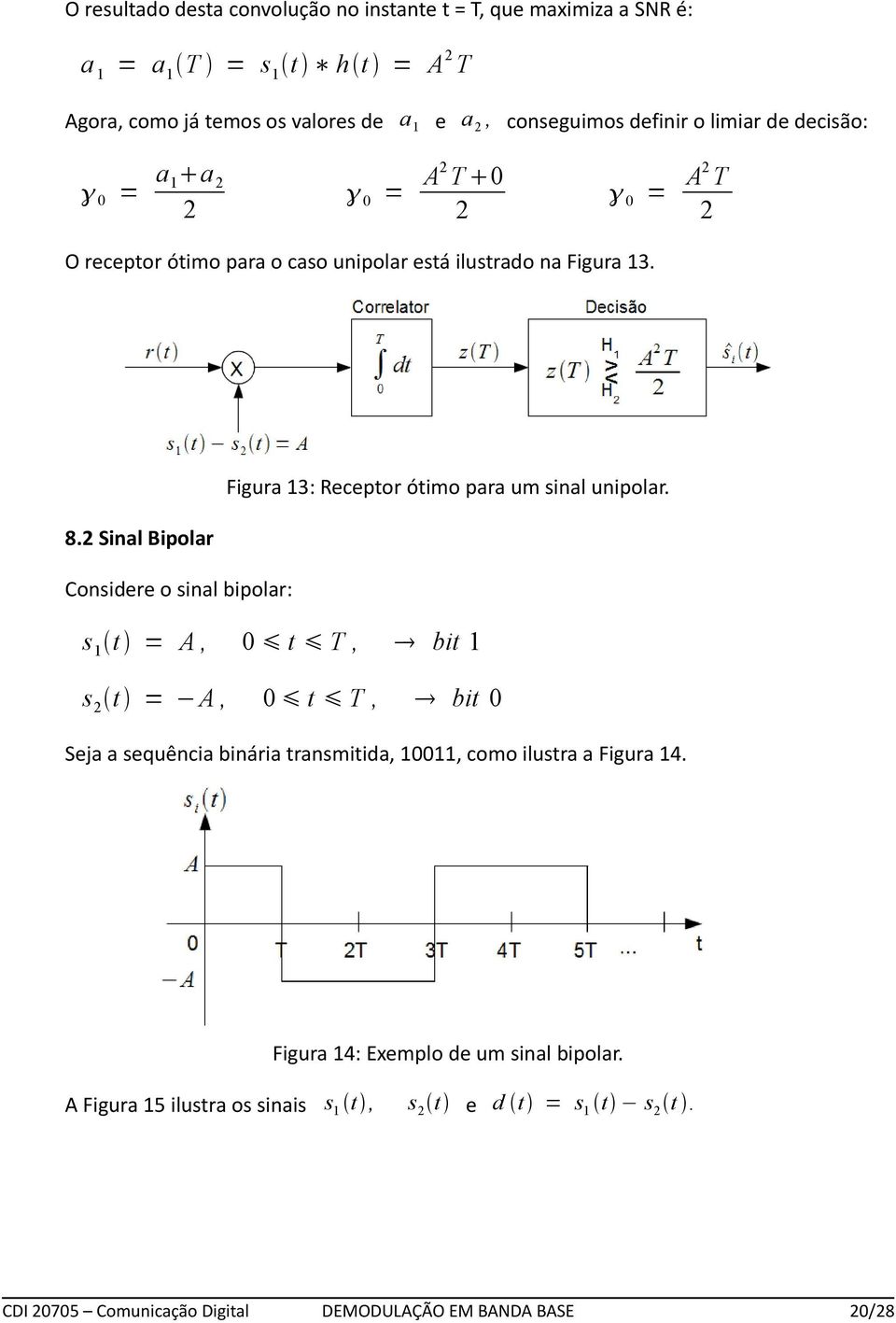 Figura 3: Receptor ótimo para um sinal unipolar. 8.