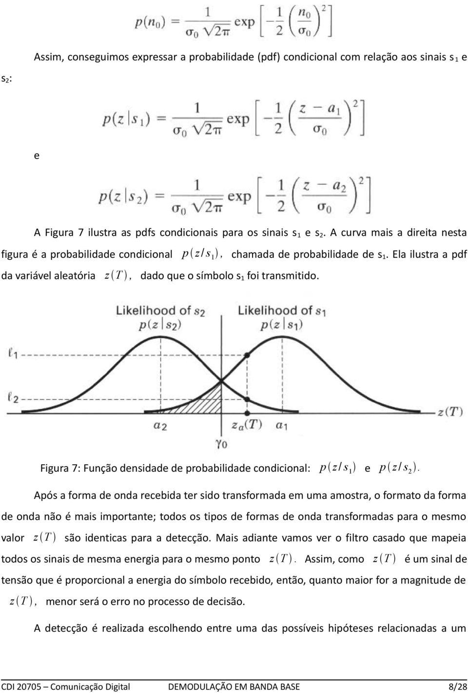 Figura 7: Função densidade de probabilidade condicional: p z / s e p z / s.