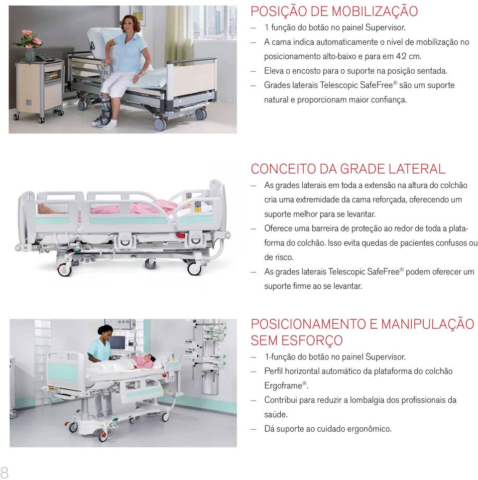 CONCEITO DA GRADE LATERAL As grades laterais em toda a extensão na altura do colchão cria uma extremidade da cama reforçada, oferecendo um suporte melhor para se levantar.