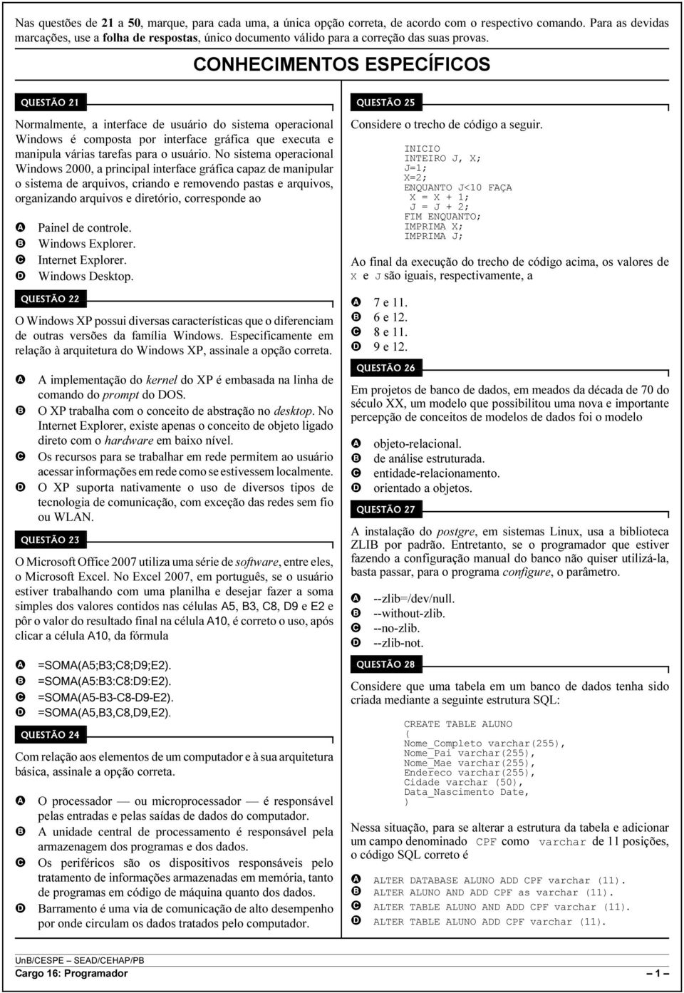 ONHEIMENTOS ESPEÍFIOS QUESTÃO 21 Normalmente, a interface de usuário do sistema operacional Windows é composta por interface gráfica que executa e manipula várias tarefas para o usuário.