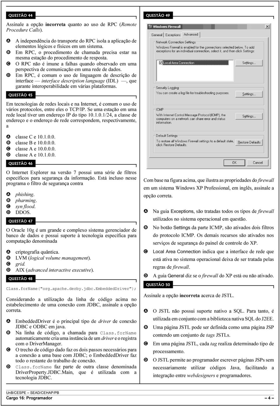 Em RP, é comum o uso de linguagem de descrição de interface interface description language (IL), que garante interoperabilidade em várias plataformas.