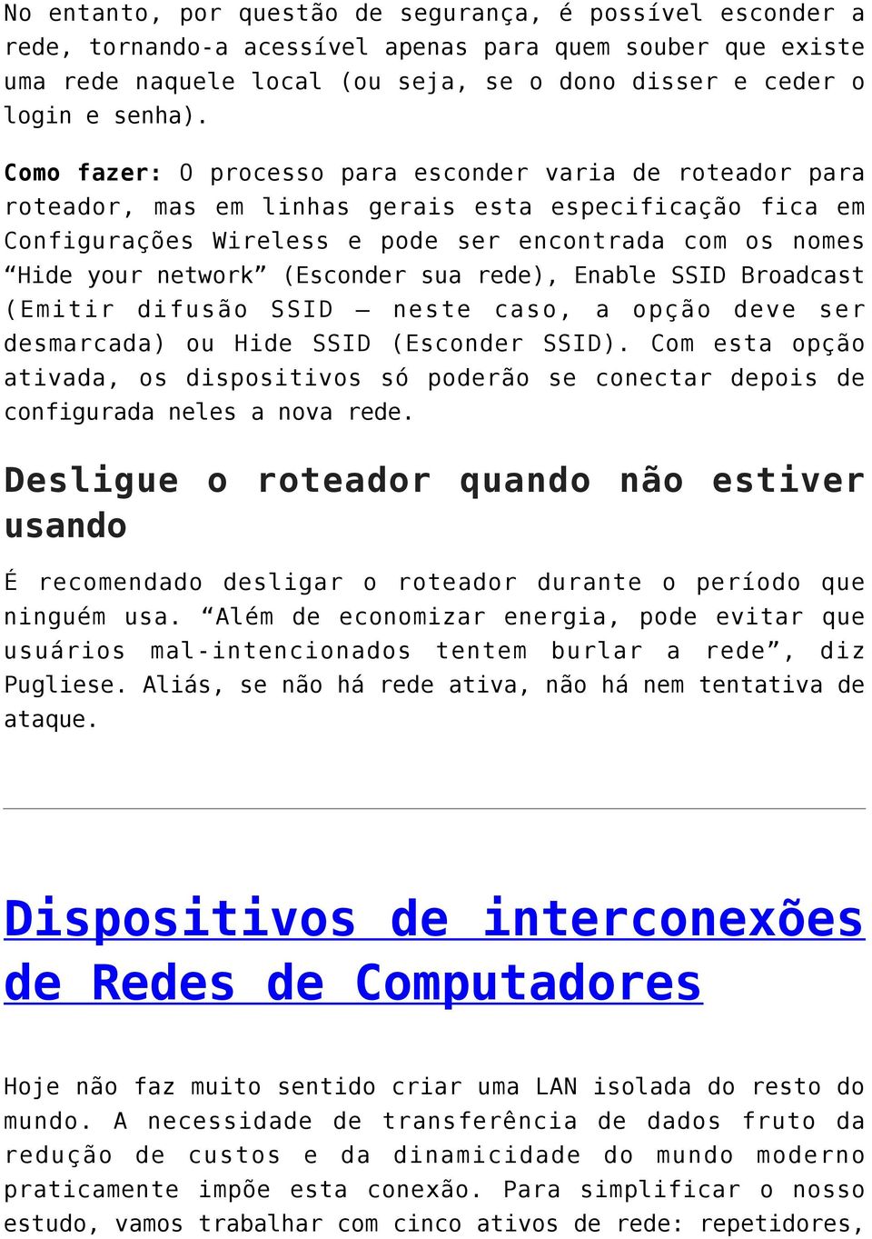 (Esconder sua rede), Enable SSID Broadcast (Emitir difusão SSID neste caso, a opção deve ser desmarcada) ou Hide SSID (Esconder SSID).