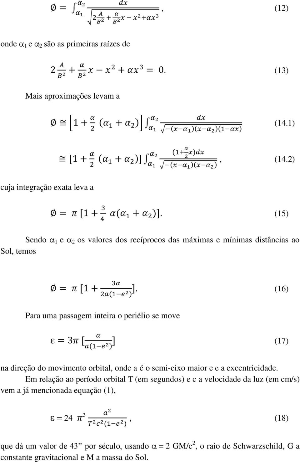 (16) Para uma passagem inteira o periélio se move (17) na direção do movimento orbital, onde a é o semi-eixo maior e e a excentricidade.