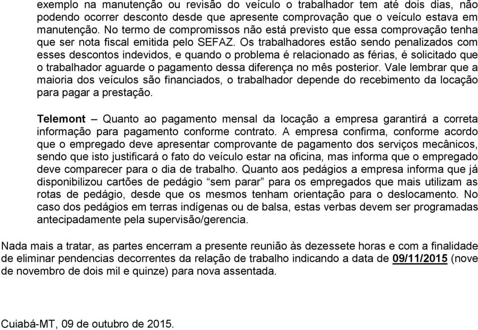 Os trabalhadores estão sendo penalizados com esses descontos indevidos, e quando o problema é relacionado as férias, é solicitado que o trabalhador aguarde o pagamento dessa diferença no mês