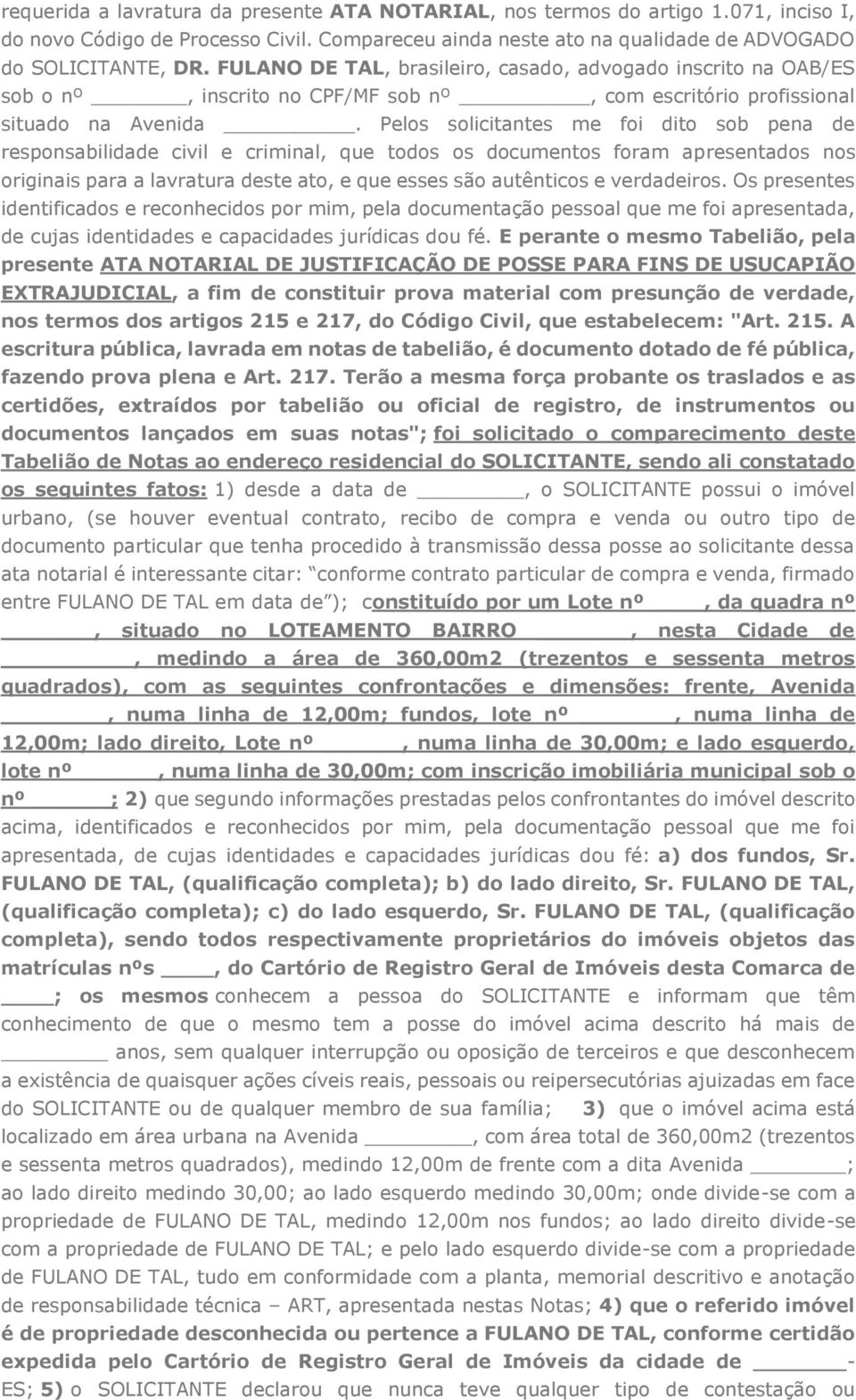 Pelos solicitantes me foi dito sob pena de responsabilidade civil e criminal, que todos os documentos foram apresentados nos originais para a lavratura deste ato, e que esses são autênticos e