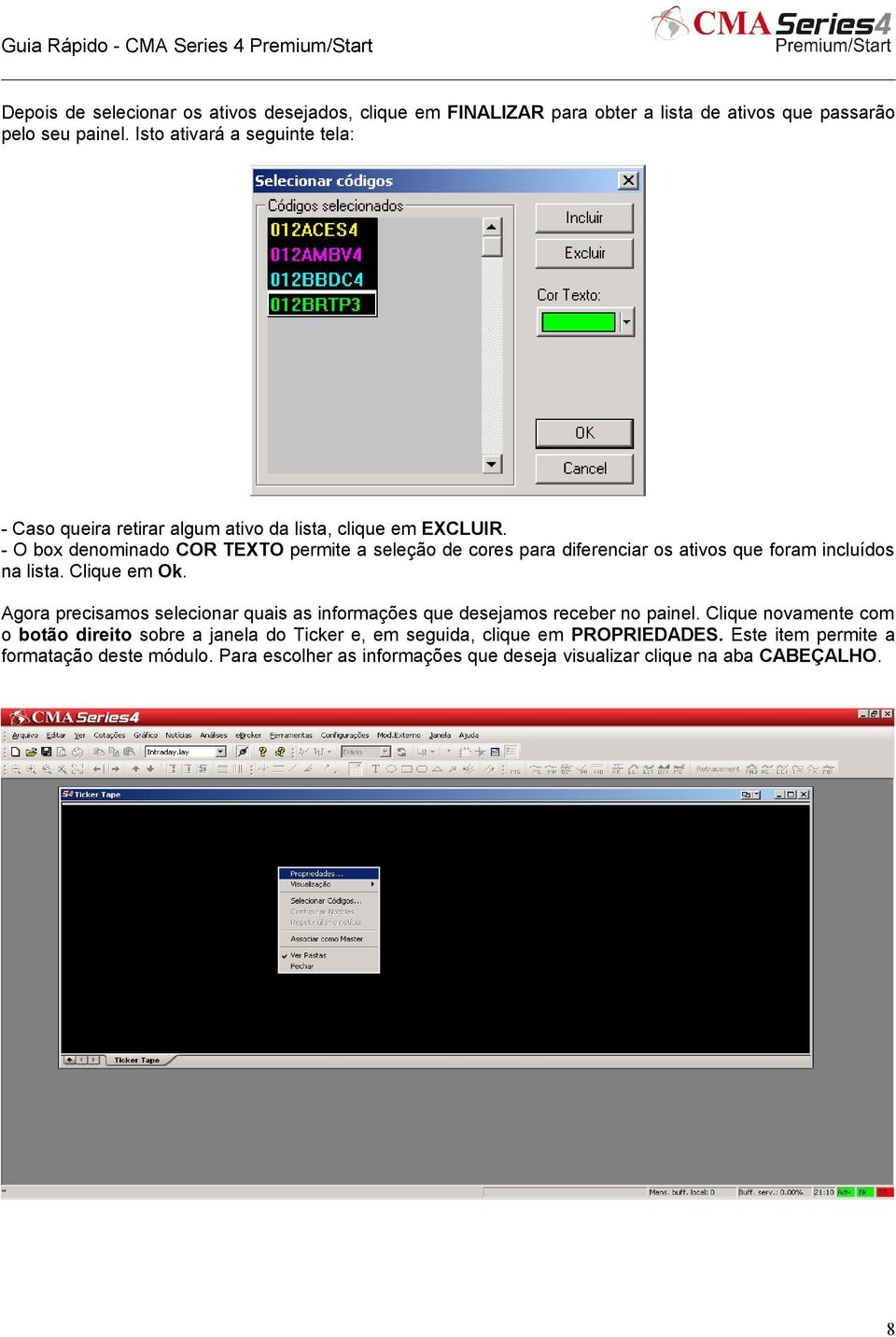 - O box denominado COR TEXTO permite a seleção de cores para diferenciar os ativos que foram incluídos na lista. Clique em Ok.