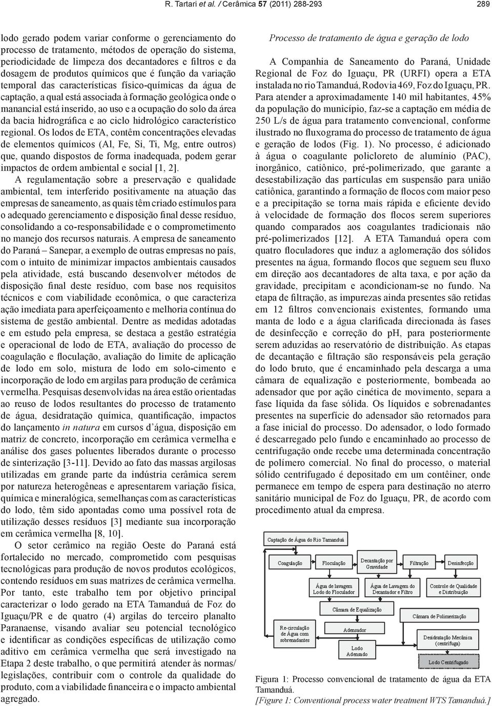 dosagem de produtos químicos que é função da variação temporal das características físico-químicas da água de captação a qual está associada à formação geológica onde o manancial está inserido ao uso