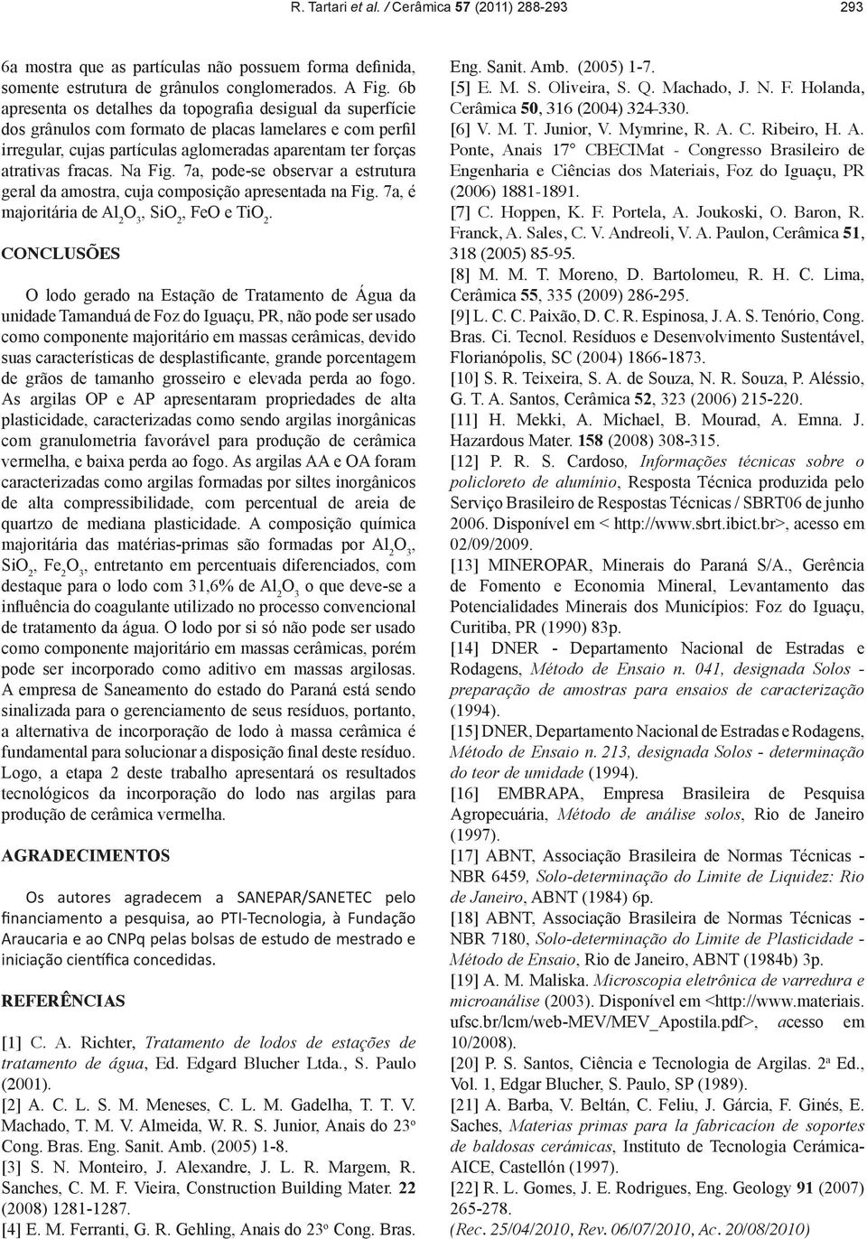 Na Fig. 7a pode-se observar a estrutura geral da amostra cuja composição apresentada na Fig. 7a é majoritária de Al 2 SiO 2 FeO e TiO 2.