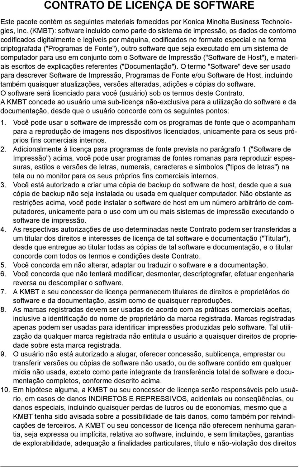 ("Programas de Fonte"), outro software que seja executado em um sistema de computador para uso em conjunto com o Software de Impressão ("Software de Host"), e materiais escritos de explicações