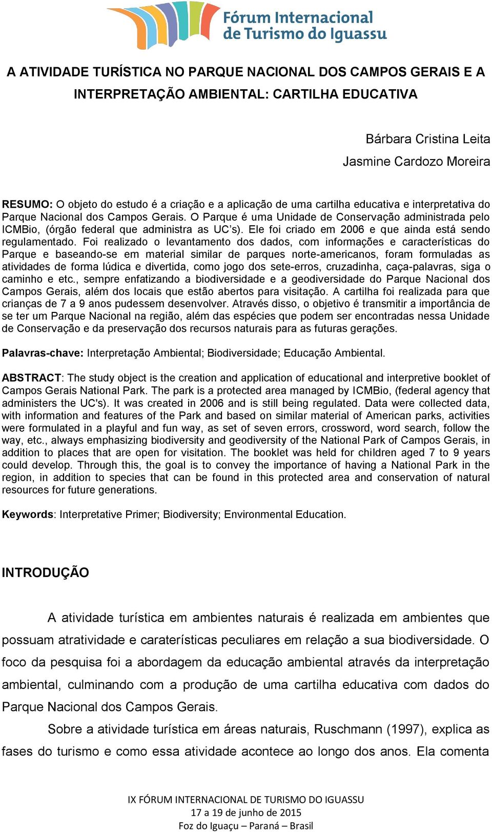 Ele foi criado em 2006 e que ainda está sendo regulamentado.