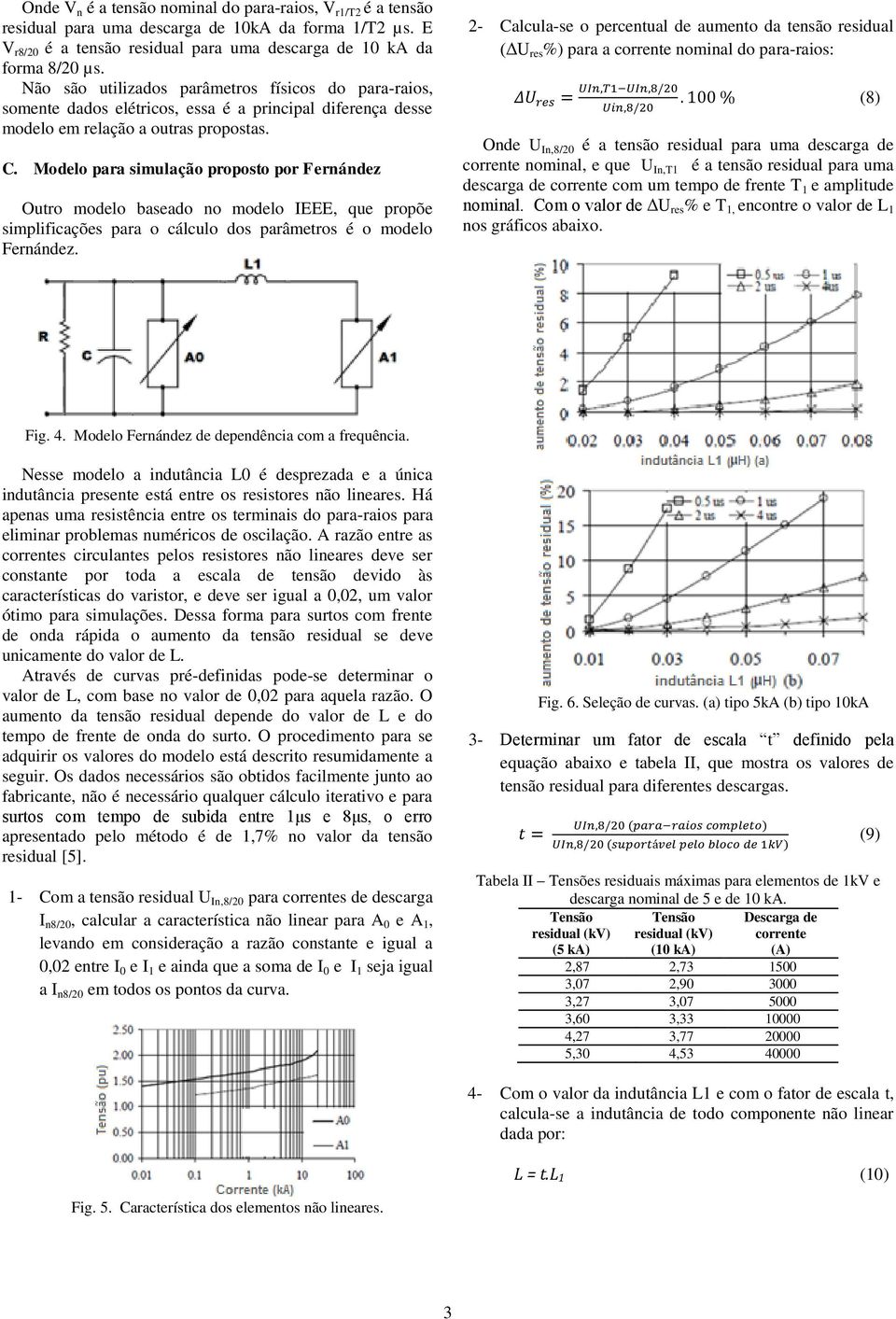 Modelo para simulação proposto por Fernández Outro modelo baseado no modelo IEEE, que propõe simplificações para o cálculo dos parâmetros é o modelo Fernández.