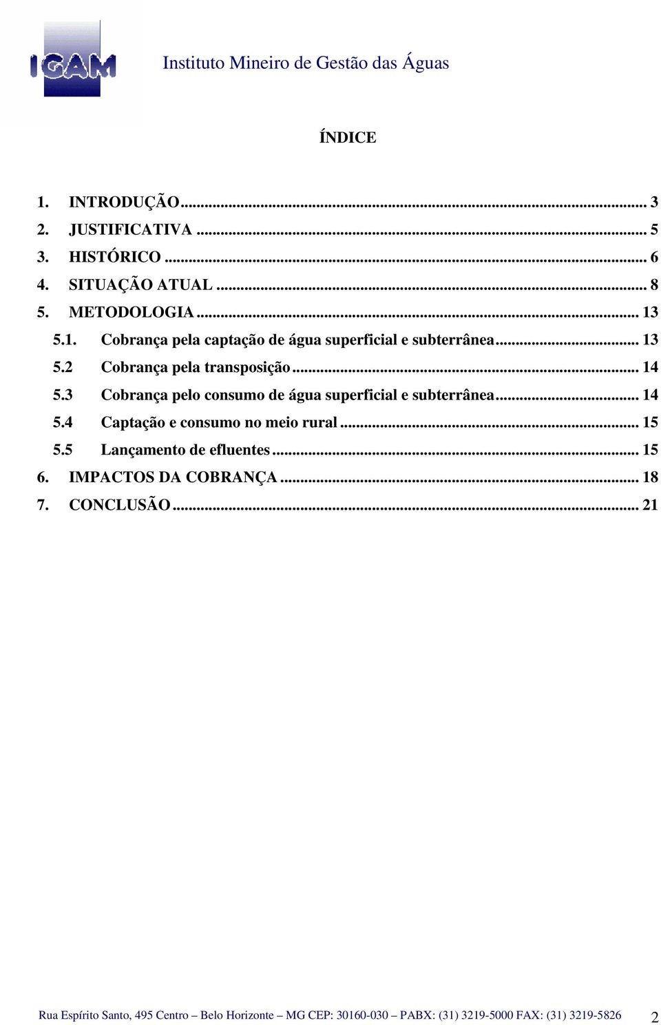 .. 15 5.5 Lançamento de efluentes... 15 6. IMPACTOS DA COBRANÇA... 18 7. CONCLUSÃO.