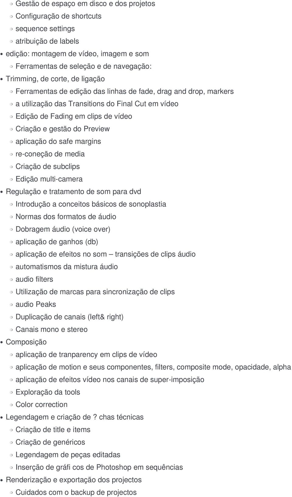 aplicação do safe margins re-coneção de media Criação de subclips Edição multi-camera Regulação e tratamento de som para dvd a conceitos básicos de sonoplastia Normas dos formatos de áudio Dobragem