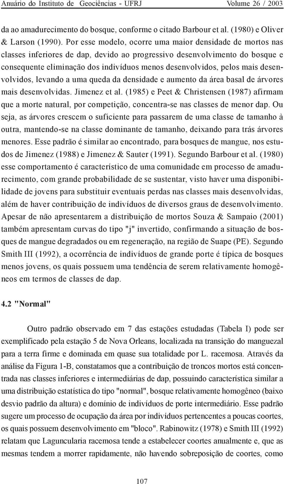 mais desenvolvidos, levando a uma queda da densidade e aumento da área basal de árvores mais desenvolvidas. Jimenez et al.