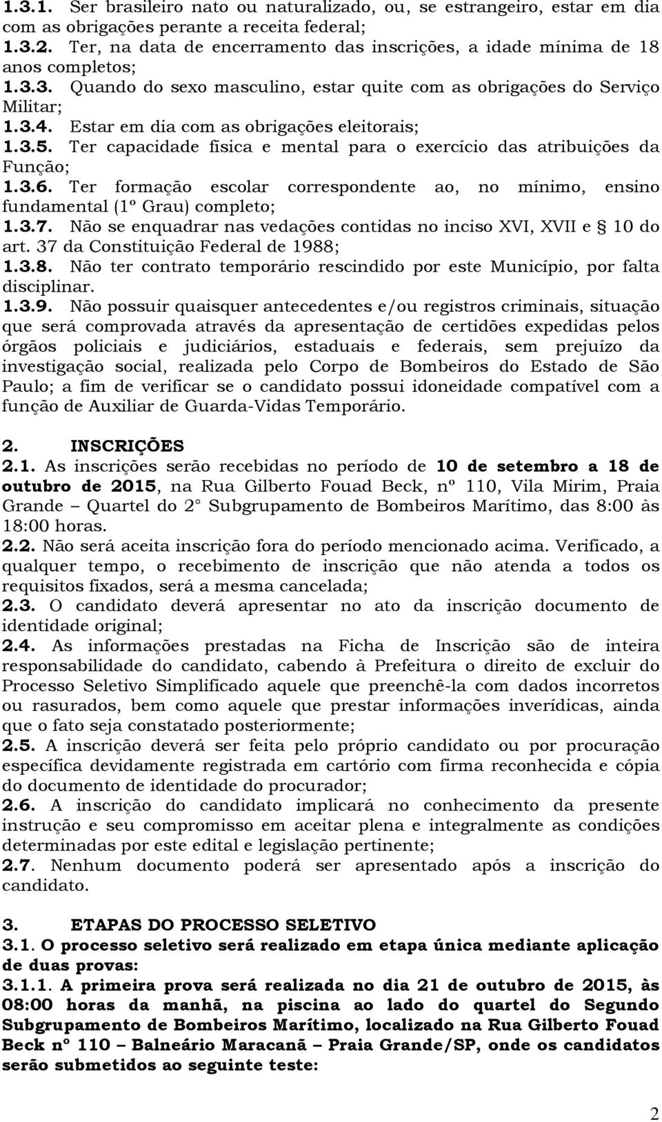 Estar em dia com as obrigações eleitorais; 1.3.5. Ter capacidade física e mental para o exercício das atribuições da Função; 1.3.6.