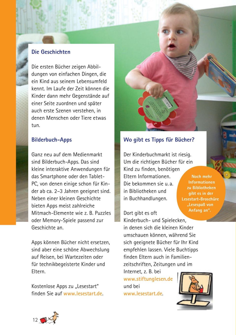 Bilderbuch-Apps Ganz neu auf dem Medienmarkt sind Bilderbuch-Apps. Das sind kleine interaktive Anwendungen für das Smartphone oder den Tablet- PC, von denen einige schon für Kinder ab ca.