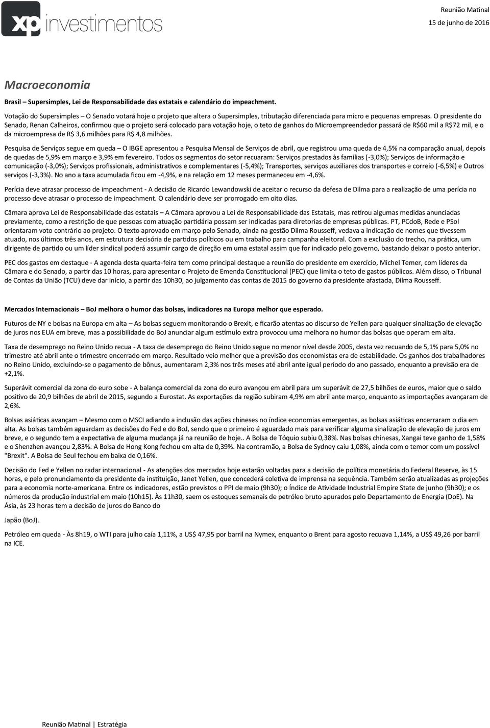 O presidente do Senado, Renan Calheiros, confirmou que o projeto será colocado para votação hoje, o teto de ganhos do Microempreendedor passará de R$60 mil a R$72 mil, e o da microempresa de R$ 3,6