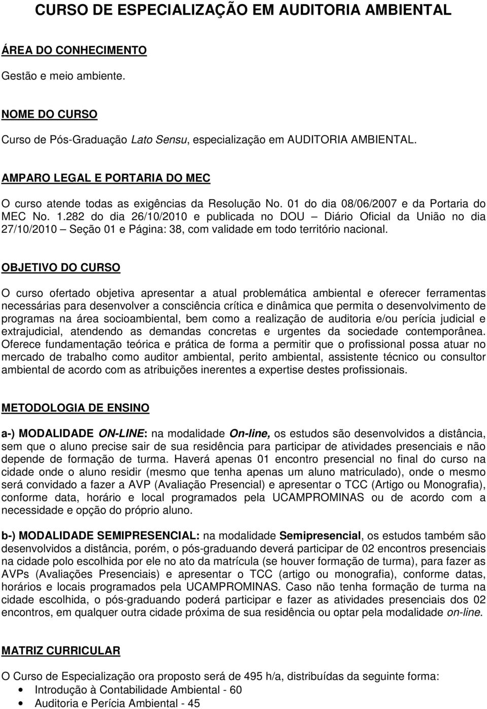 282 do dia 26/10/2010 e publicada no DOU Diário Oficial da União no dia 27/10/2010 Seção 01 e Página: 38, com validade em todo território nacional.