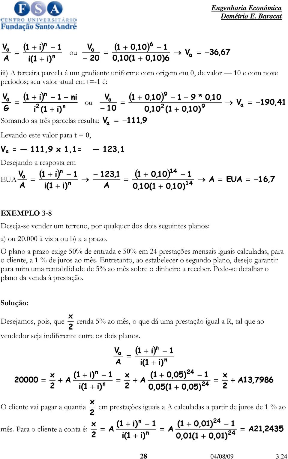 qulquer dos dos segutes plos: ) ou 0.000 à vst ou b) x przo. O plo przo exge 50% de etrd e 50% em 4 prestções mess gus clculds, pr o clete, % de juros o mês.