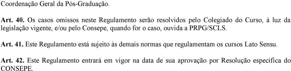 vigente, e/ou pelo Consepe, quando for o caso, ouvida a PRPG/SCLS. Art. 41.