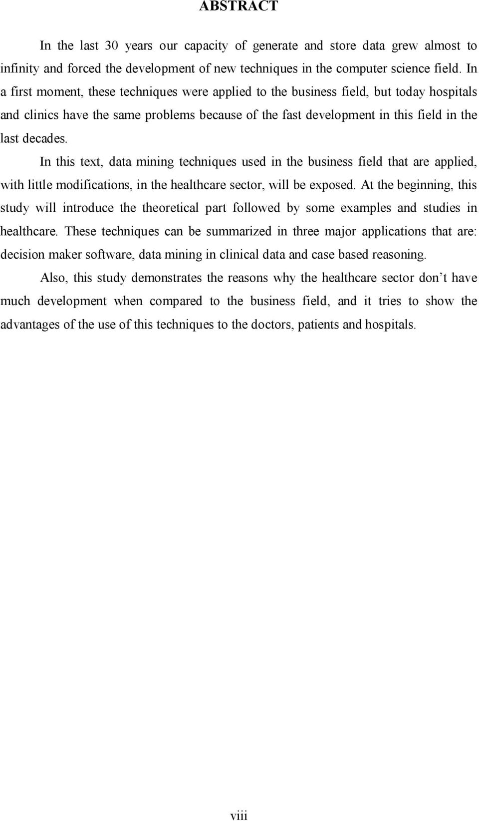 In this text, data mining techniques used in the business field that are applied, with little modifications, in the healthcare sector, will be exposed.