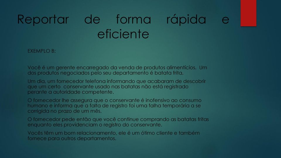 O fornecedor lhe assegura que o conservante é inofensivo ao consumo humano e informa que a falta de registro foi uma falha temporária a se corrigida no prazo de um mês.