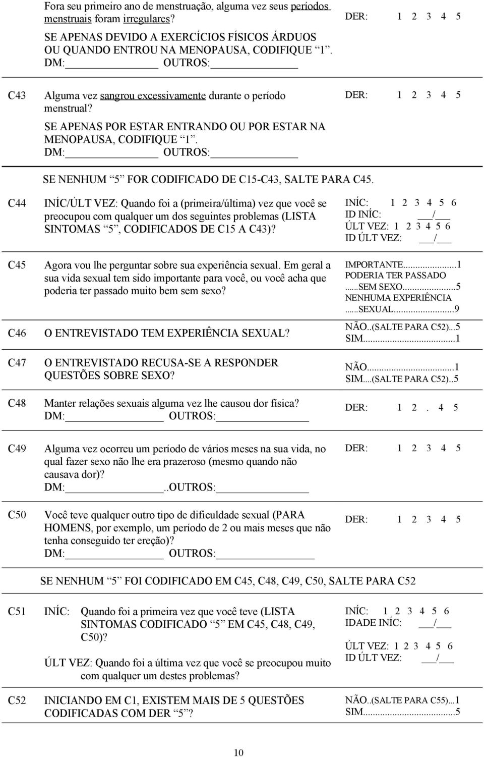 DM: OUTROS: DER: 1 2 3 4 5 SE NENHUM 5 FOR CODIFICADO DE C15-C43, SALTE PARA C45.