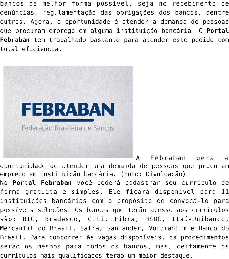 A Febraban gera a oportunidade de atender uma demanda de pessoas que procuram emprego em instituição bancária.