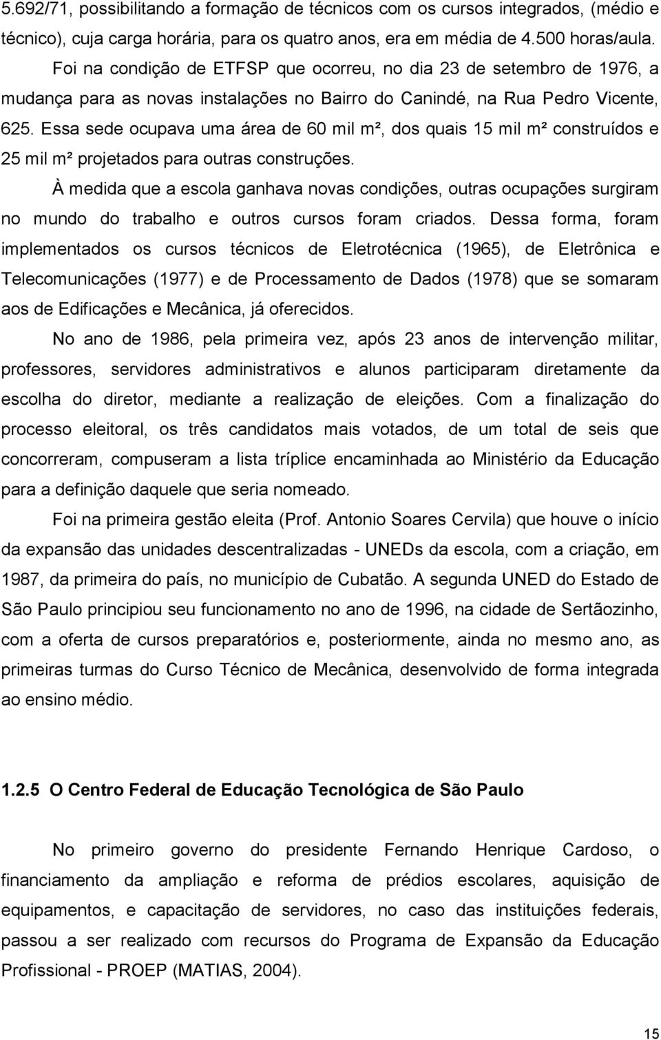 Essa sede ocupava uma área de 60 mil m², dos quais 15 mil m² construídos e 25 mil m² projetados para outras construções.