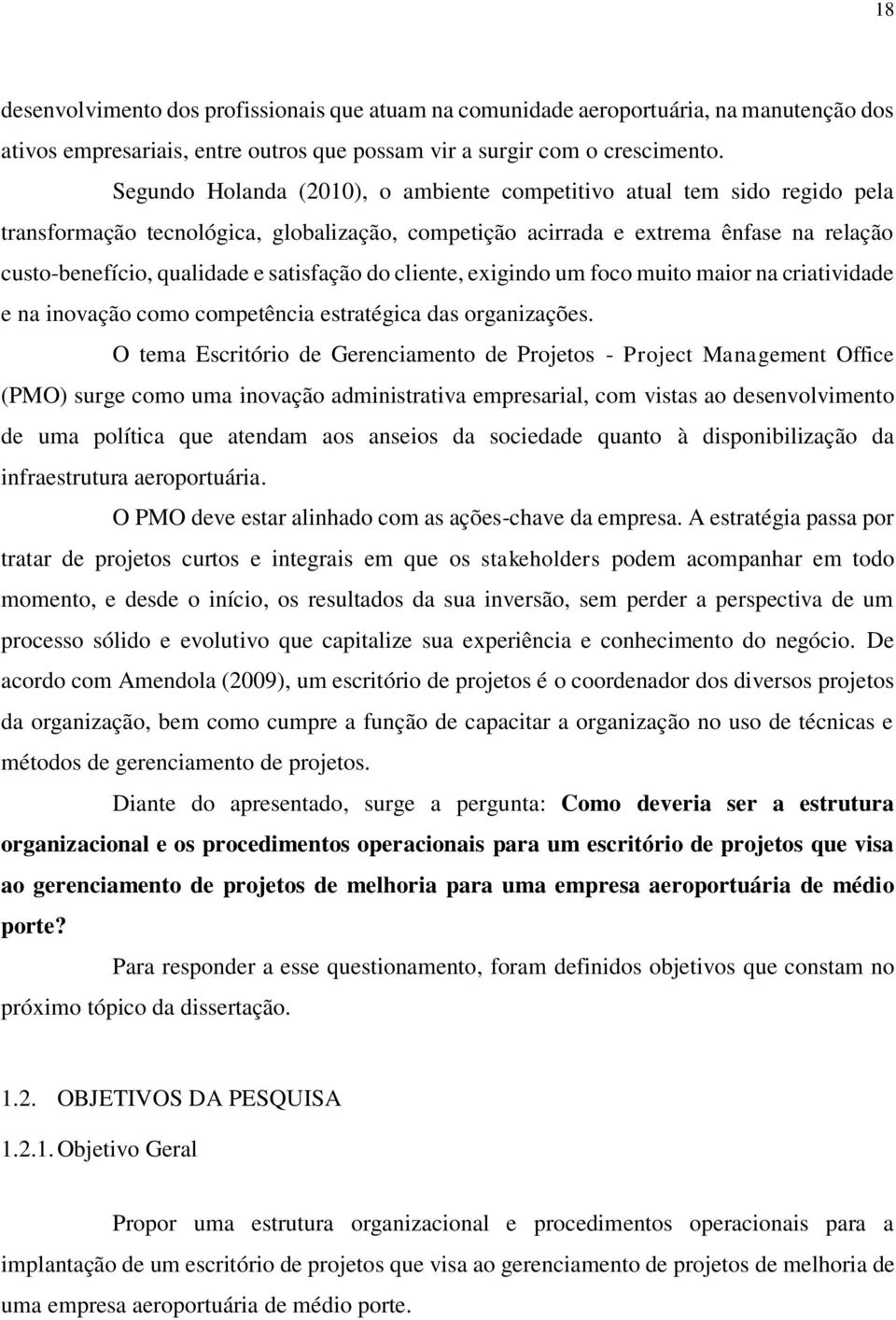 satisfação do cliente, exigindo um foco muito maior na criatividade e na inovação como competência estratégica das organizações.