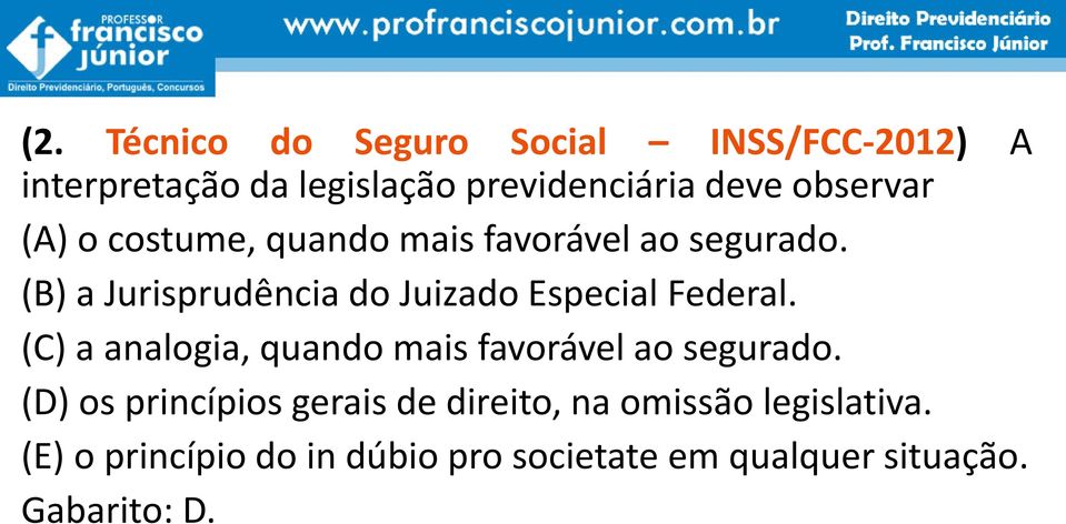 (B) a Jurisprudência do Juizado Especial Federal.