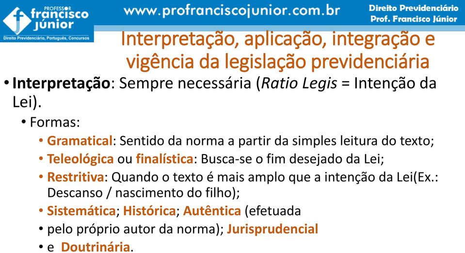 Formas: Gramatical: Sentido da norma a partir da simples leitura do texto; Teleológica ou finalística: Busca-se o fim