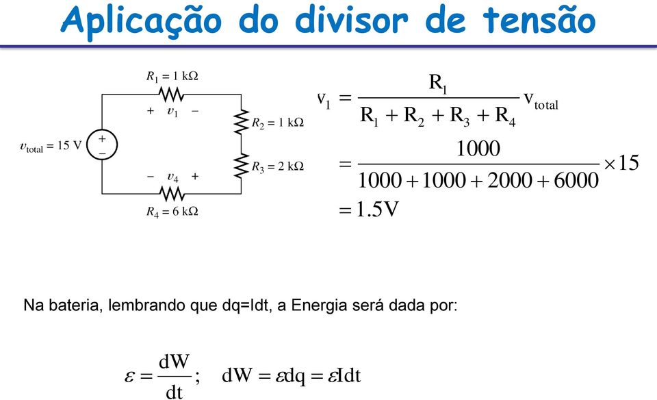 5V 4 v 15 Na bateria, lembrando que