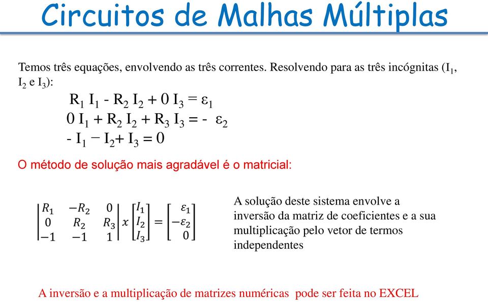 3 = 0 O método de solução mais agradável é o matricial: A solução deste sistema envolve a inversão da matriz de