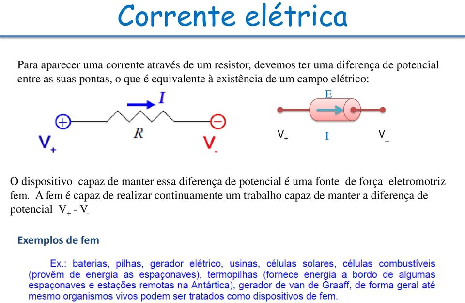 dispositivo capaz de manter essa diferença de potencial é uma fonte de força eletromotriz fem.