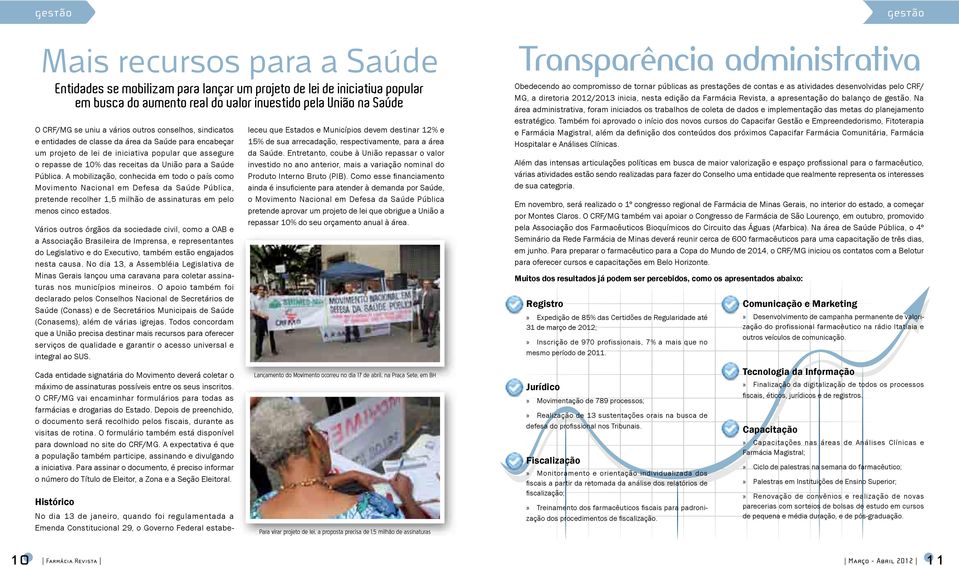 Pública. A mobilização, conhecida em todo o país como Movimento Nacional em Defesa da Saúde Pública, pretende recolher 1,5 milhão de assinaturas em pelo menos cinco estados.