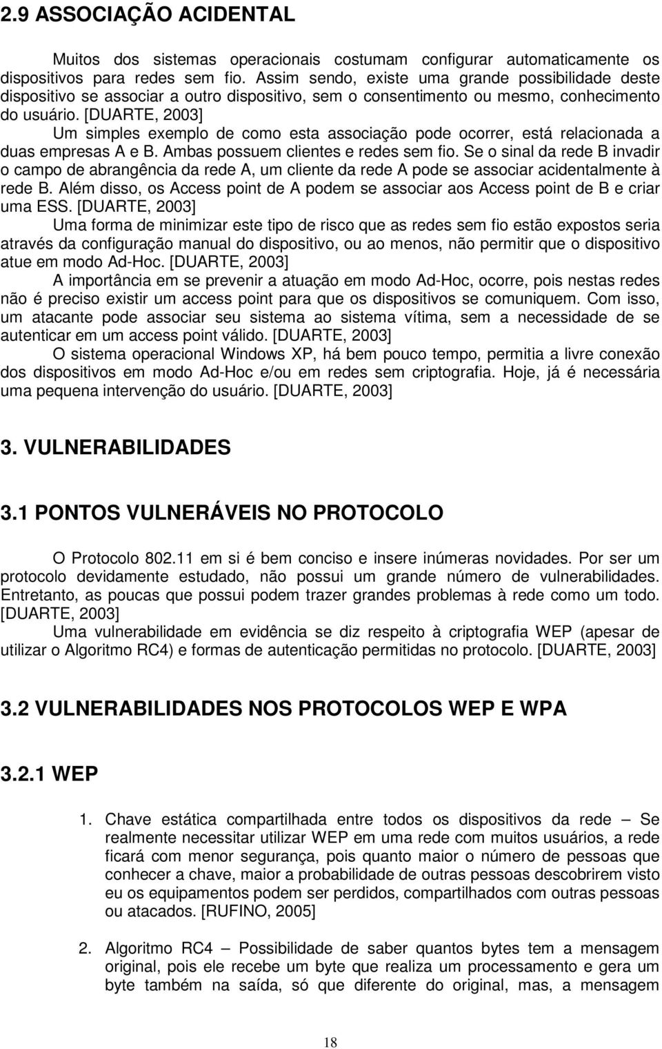 [DUARTE, 2003] Um simples exemplo de como esta associação pode ocorrer, está relacionada a duas empresas A e B. Ambas possuem clientes e redes sem fio.