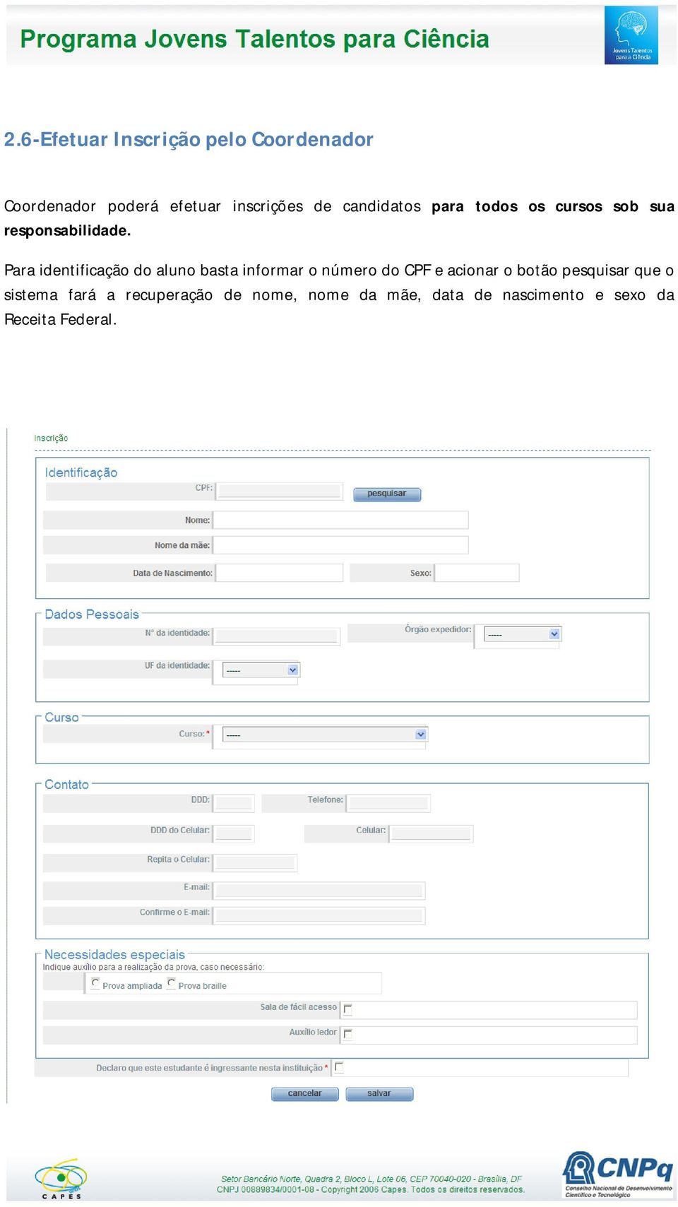 Para identificação do aluno basta informar o número do CPF e acionar o botão