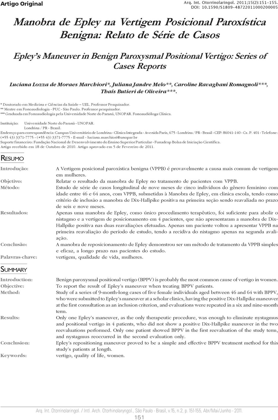 Luciana Lozza de Moraes Marchiori*, Juliana Jandre Melo**, Caroline Ravaghani Romagnoli***, Thaís Butieri de Oliveira***. * Doutorado em Medicina e Ciências da Saúde UEL. Professor Pesquisador.