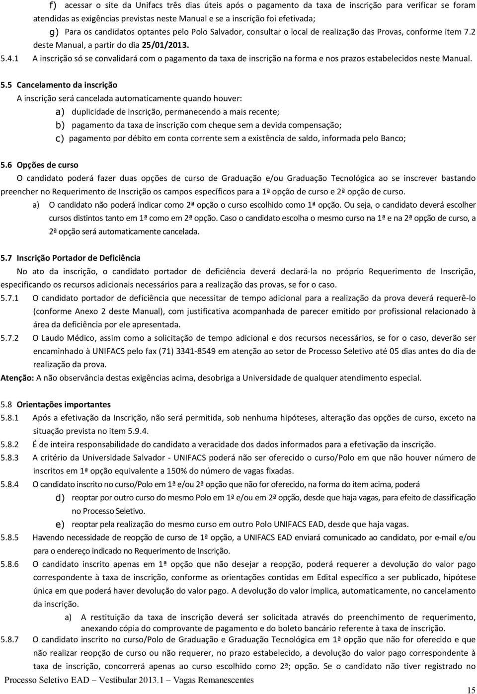 1 A inscrição só se convalidará com o pagamento da taxa de inscrição na forma e nos prazos estabelecidos neste Manual. 5.